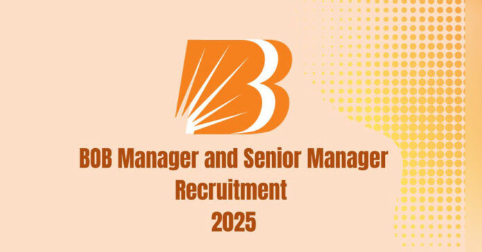 BOB Manager and Senior Manager Recruitment 2025