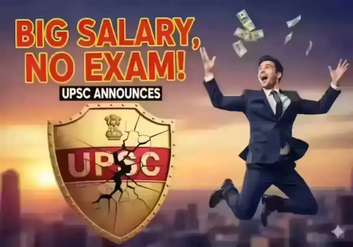 Big Salary No Exam UPSC Announces