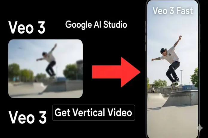 Google AI Studio Veo 3 and Veo 3 Fast Get Vertical Video