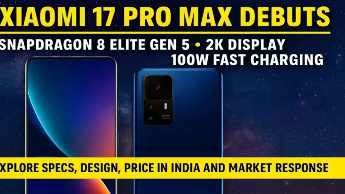 Xiaomi 17 Pro Max Debuts in India