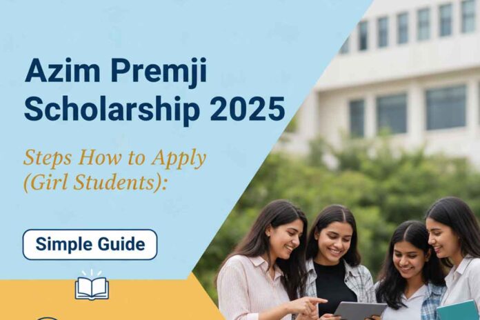 Azim Premji Scholarship 2025 Steps How to Apply (Girl Students): Simple Guide
