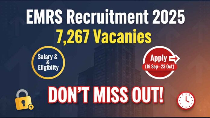 EMRS Recruitment 2025: 7,267 Vacancies - Salary, Eligibility & Apply (19 Sep–23 Oct)