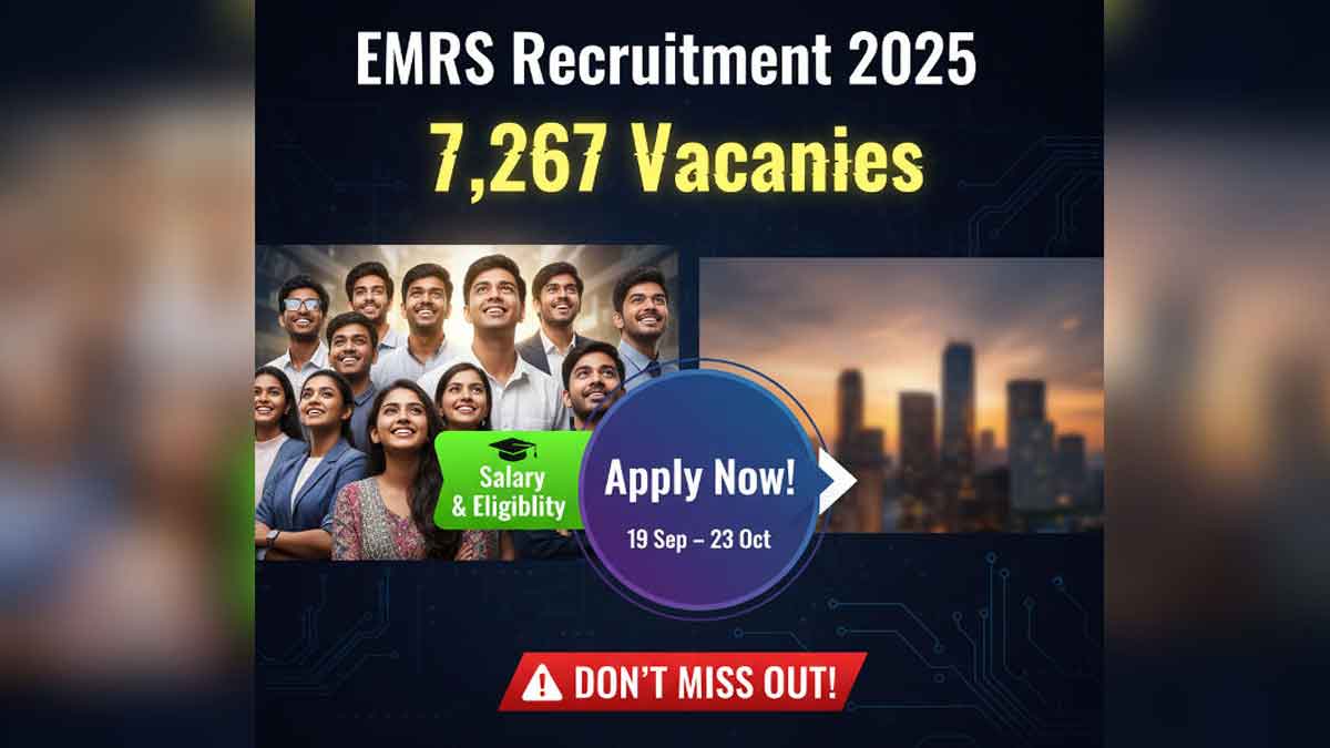 EMRS Recruitment 2025: 7,267 Vacancies - Salary, Eligibility & Apply (19 Sep–23 Oct)