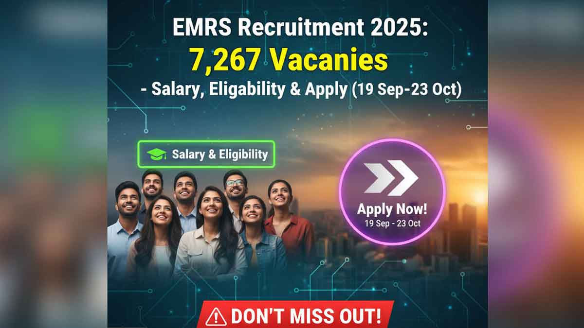 EMRS Recruitment 2025: 7,267 Vacancies - Salary, Eligibility & Apply (19 Sep–23 Oct)