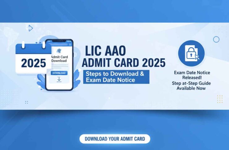 LIC AAO Admit Card 2025: Steps to Download Admit Card and Exam Date Notice