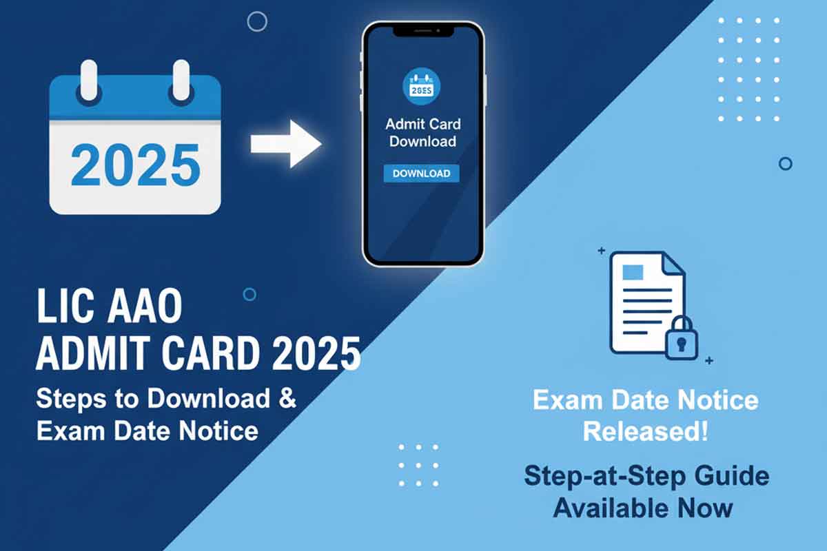 LIC AAO Admit Card 2025: Steps to Download Admit Card and Exam Date Notice