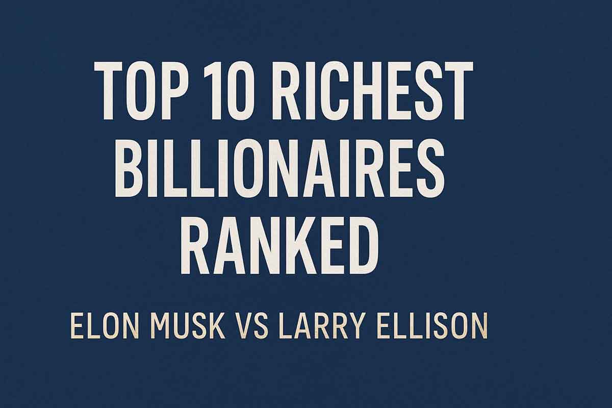 Elon Musk vs Larry Ellison: Who Leads the Top 10 Richest Billionaires Ranked?