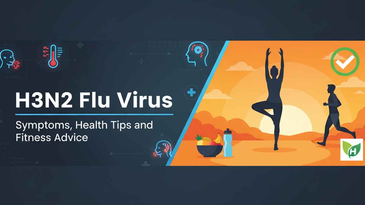 H3N2 Flu Virus: Symptoms, Health Tips and Fitness Advice