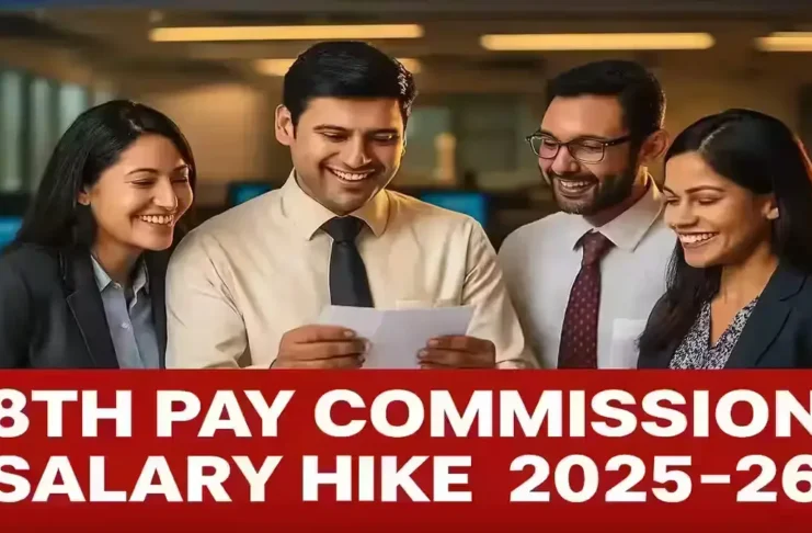 8th Pay Commission Salary Hike 2025–26 – Central Government Employees Expect 30–34% Pay Increase