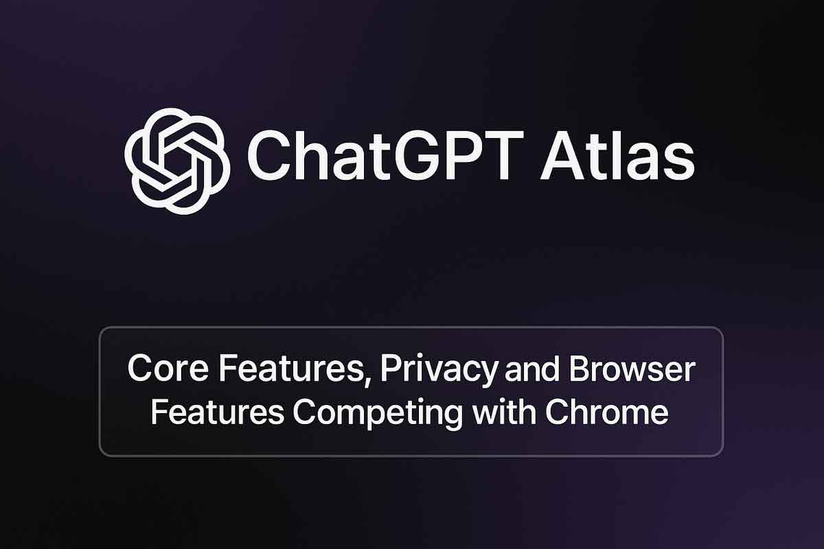 ChatGPT Atlas: Core Features, Privacy and Browser Features Competing with Chrome