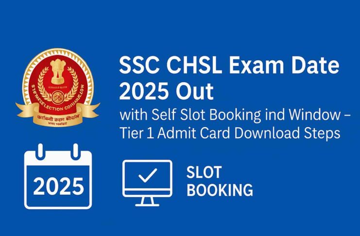 SSC CHSL Exam Date 2025 Out with Self Slot Booking Window – Tier 1 Admit Card Download Steps