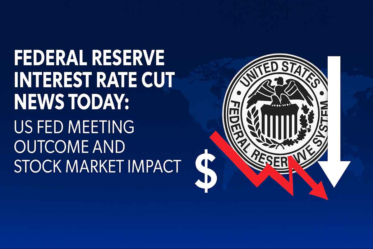 Federal Reserve Interest Rate Cut News Today: US Fed Meeting Outcome and Stock Market Impact Federal Reserve Interest Rate Cut News Today: US Fed Meeting Outcome and Stock Market Impact