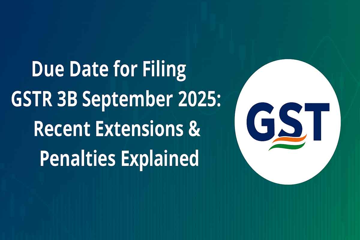 Due Date for Filing GSTR 3B September 2025: Recent Extensions & Penalties Explained Due Date for Filing GSTR 3B September 2025: Recent Extensions & Penalties Explained
