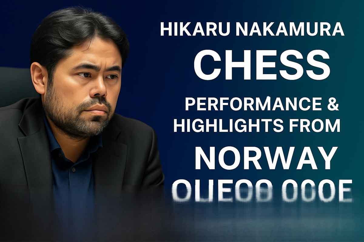 Hikaru Nakamura Chess: Performance & Highlights from Norway Chess 2025