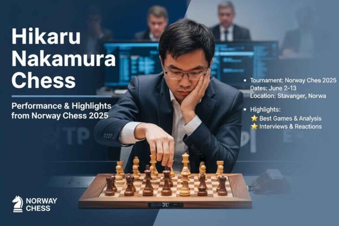Hikaru Nakamura Chess: Performance & Highlights from Norway Chess 2025