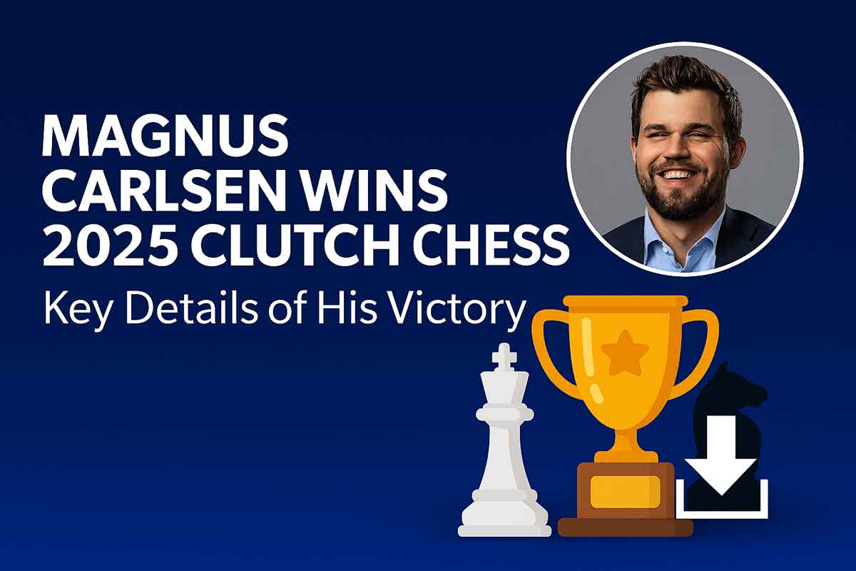 Magnus Carlsen Wins 2025 Clutch Chess – Key Details of His Victory Magnus Carlsen Wins 2025 Clutch Chess – Key Details of His Victory