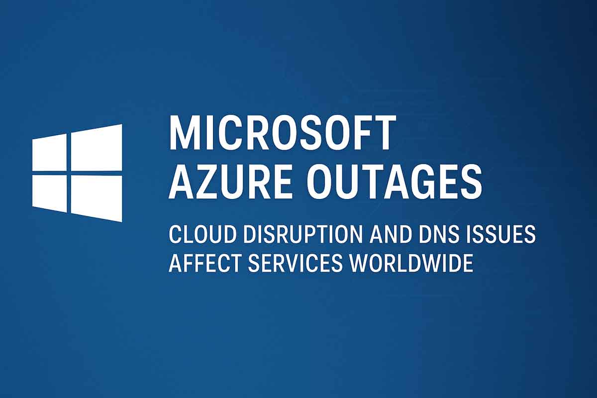 Microsoft Azure Outages: Cloud Disruption and DNS Issues Affect Services Worldwide Microsoft Azure Outages: Cloud Disruption and DNS Issues Affect Services Worldwide
