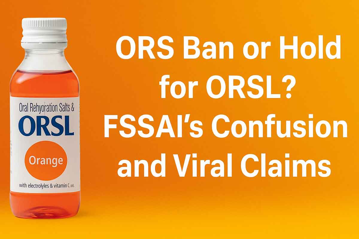 ORS Ban or Hold for ORSL? FSSAI’s Confusion and Viral Claims ORS Ban or Hold for ORSL? FSSAI’s Confusion and Viral Claims