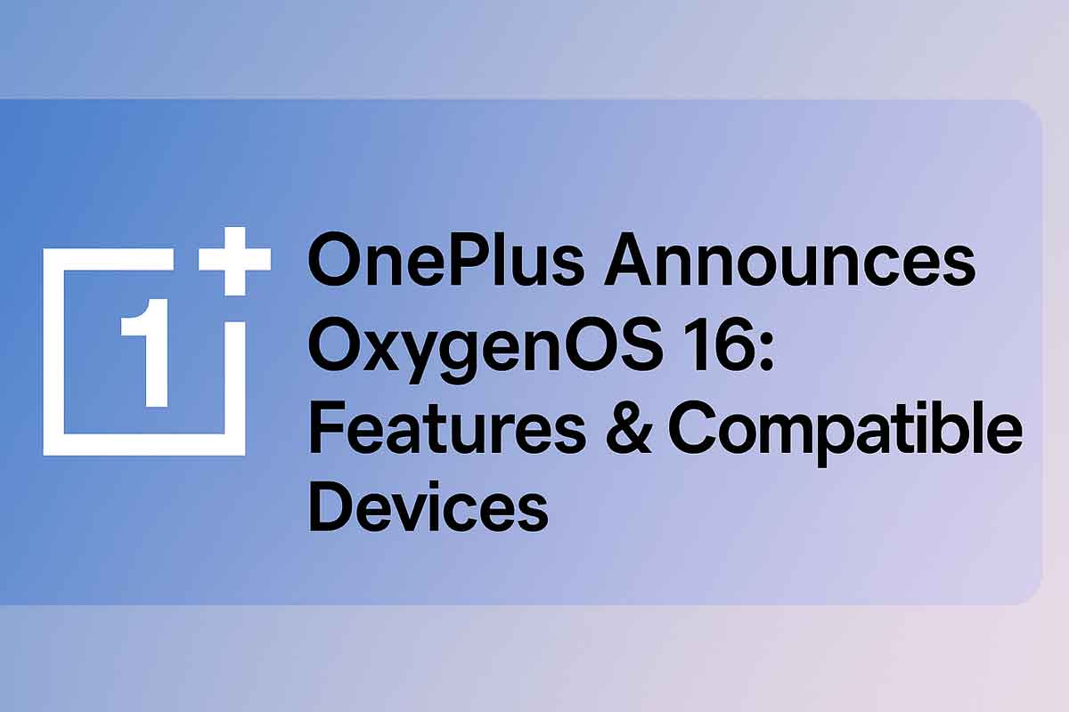 OnePlus Announces OxygenOS 16: Features & Compatible Devices