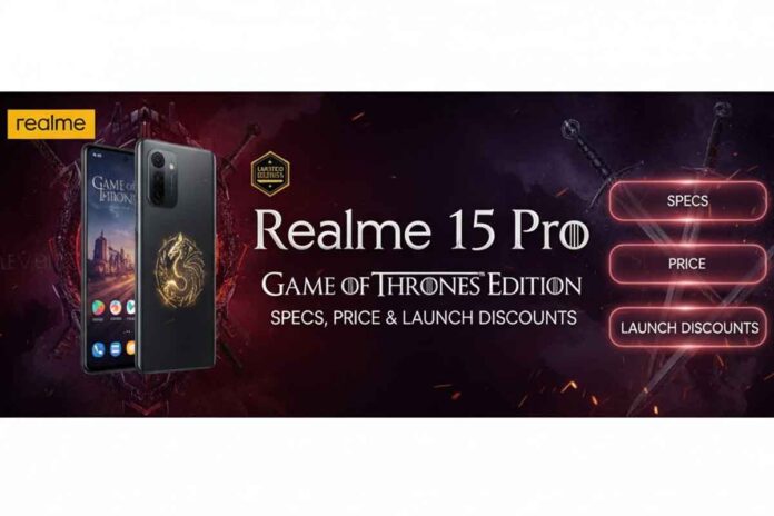 Realme 15 pro game of thrones specs, price & launch discounts