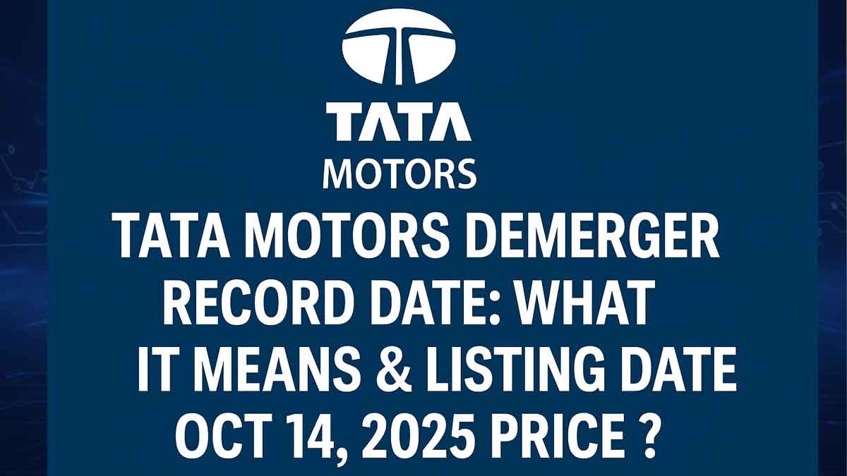 Tata Motors Demerger Record Date: What It Means & Listing Date Price