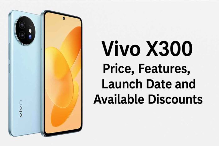 vivo-x-300-3 Vivo X300 Price, Features, Launch Date and Available Discounts