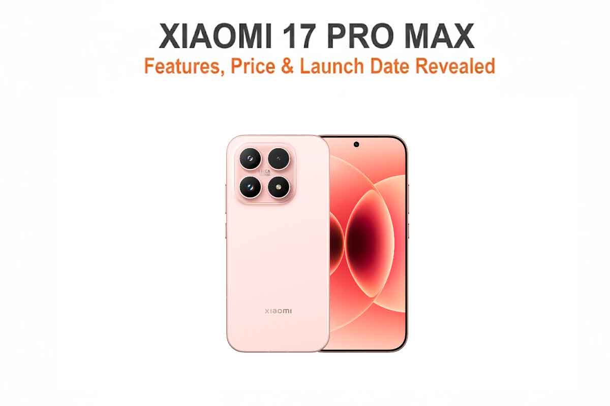 Xiaomi 17 Pro Max Features, Price & Launch Date Revealed Xiaomi 17 Pro Max Features, Price & Launch Date Revealed