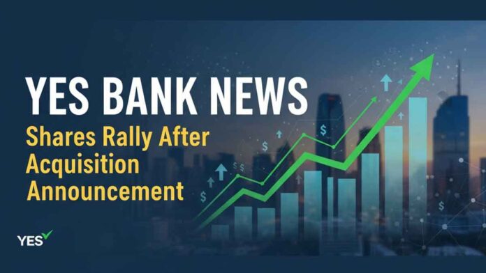 Yes Bank News: Shares Rally After Acquisition Announcement