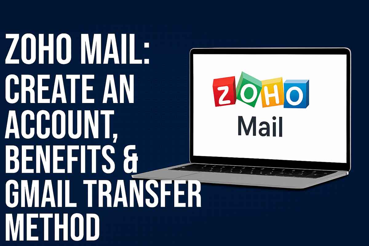 Zoho Mail: Create an Account, Benefits & Gmail Transfer Method
