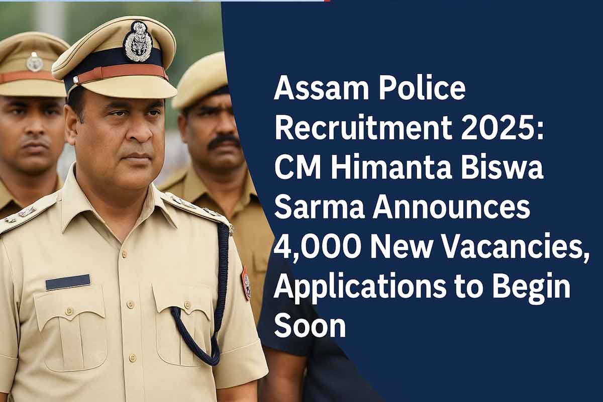 Assam Police Recruitment 2025: CM Himanta Biswa Sarma Announces 4,000 New Vacancies, Applications to Begin Soon