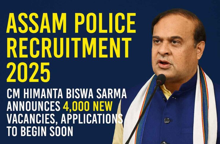 Assam Police Recruitment 2025: CM Himanta Biswa Sarma Announces 4,000 New Vacancies, Applications to Begin Soon