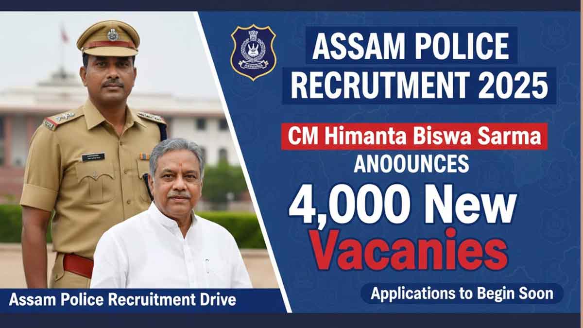 Assam Police Recruitment 2025: CM Himanta Biswa Sarma Announces 4,000 New Vacancies, Applications to Begin Soon