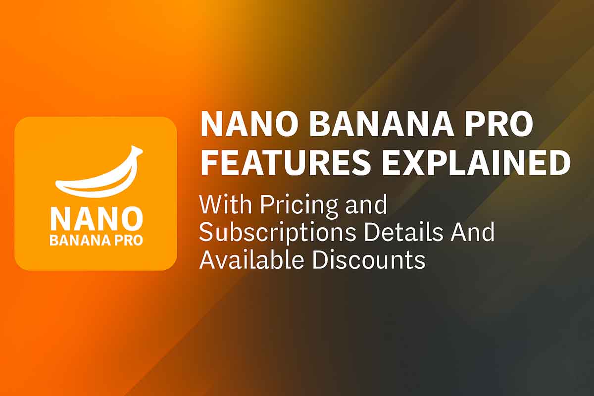 Nano Banana Pro Features Explained With Pricing and Subscriptions Details And Available Discounts Nano Banana Pro Features Explained With Pricing and Subscriptions Details And Available Discounts