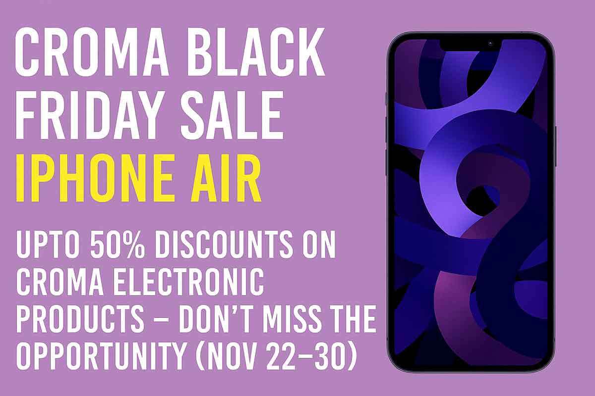 Croma Black Friday Sale iPhone Air: Upto 50% Discounts at Croma Electronic Products – Don’t Miss the Opportunity (Nov 22–30)