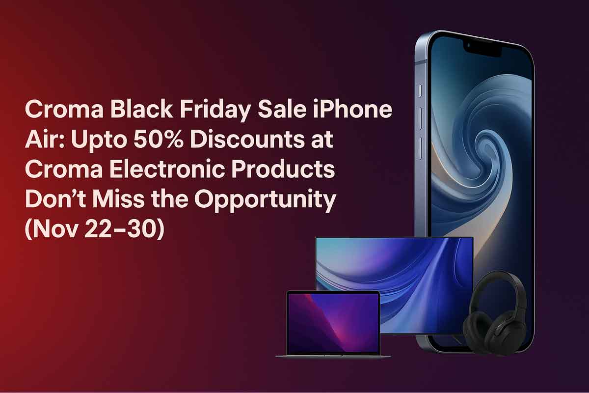 Croma Black Friday Sale iPhone Air: Upto 50% Discounts at Croma Electronic Products – Don’t Miss the Opportunity (Nov 22–30) Croma Black Friday Sale iPhone Air: Upto 50% Discounts at Croma Electronic Products – Don’t Miss the Opportunity (Nov 22–30)