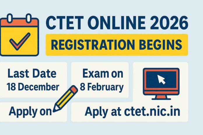 CTET Online 2026 Registration Begins: Last Date 18 December, Exam on 8 February, Apply Online at ctet.nic.in