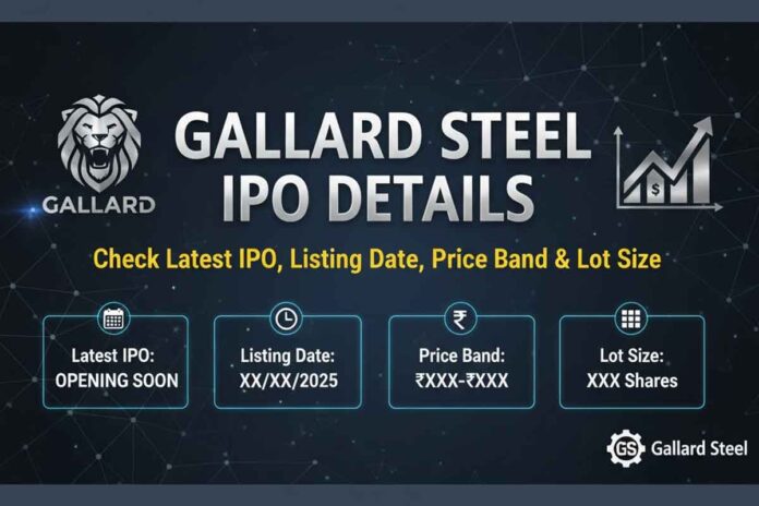 Gallard Steel IPO Details - Check Latest IPO, Listing Date, Price Band & Lot Size