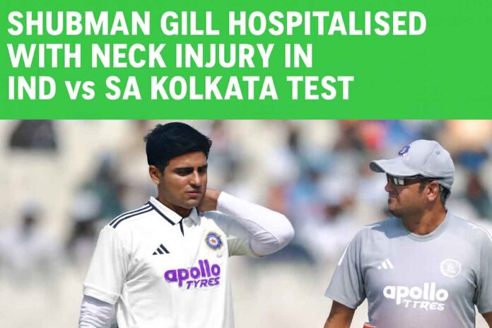 Shubman Gill Hospitalised With Neck Injury In IND vs SA Kolkata Test