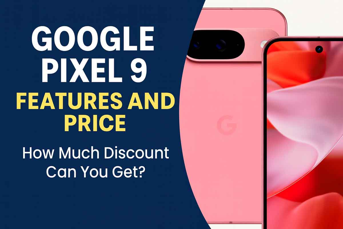 Google Pixel 9 Features and Price: How Much Discount Can You Get?