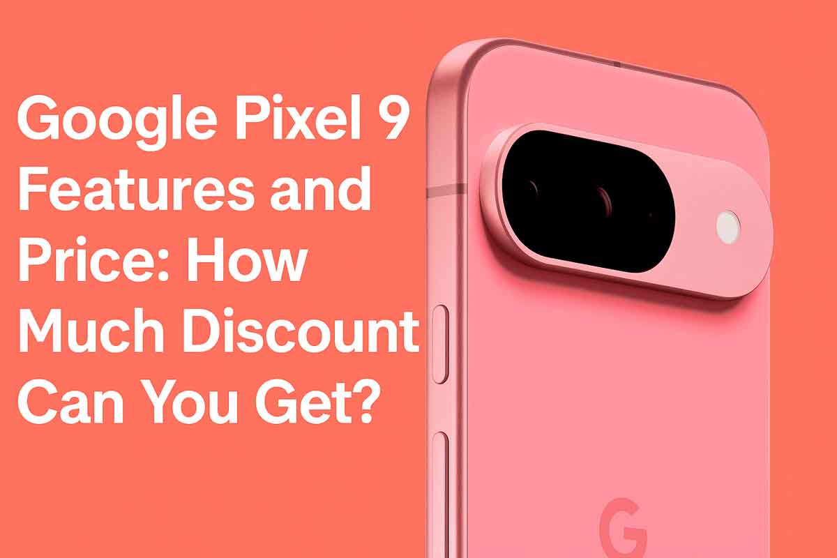Google Pixel 9 Features and Price: How Much Discount Can You Get?