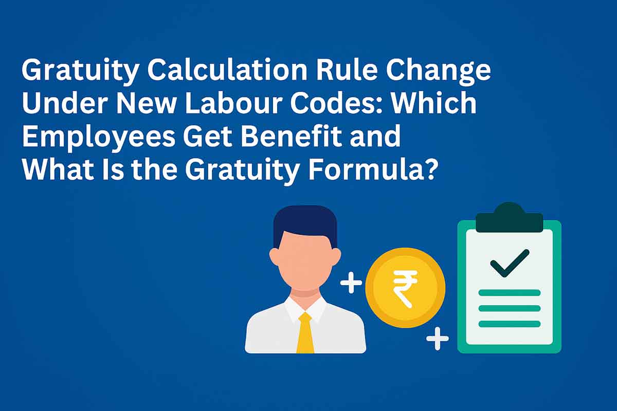 Gratuity Calculation Rule Change Under New Labour Codes: Which Employees Get Benefit and What Is the Gratuity Formula?