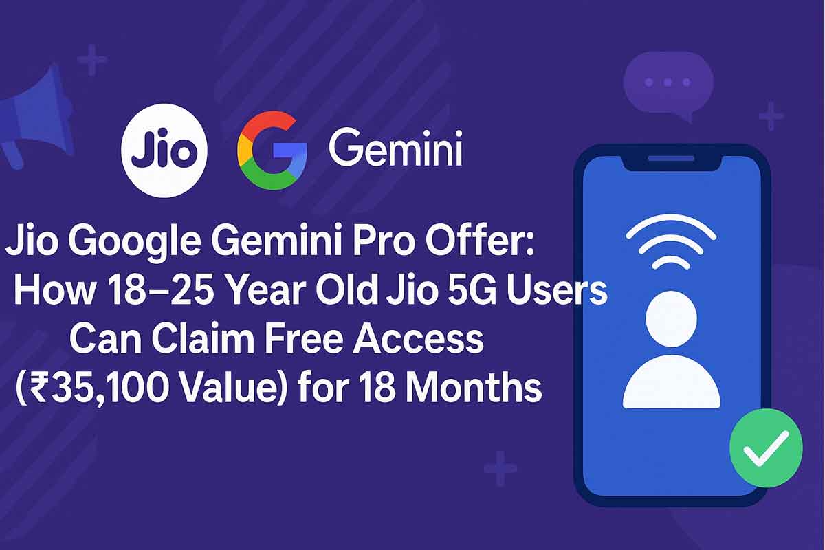 Jio Google Gemini Pro Offer: How 18–25 Year Old Jio 5G Users Can Claim Free Access (₹35,100 Value) for 18 Months Jio Google Gemini Pro Offer: How 18–25 Year Old Jio 5G Users Can Claim Free Access (₹35,100 Value) for 18 Months