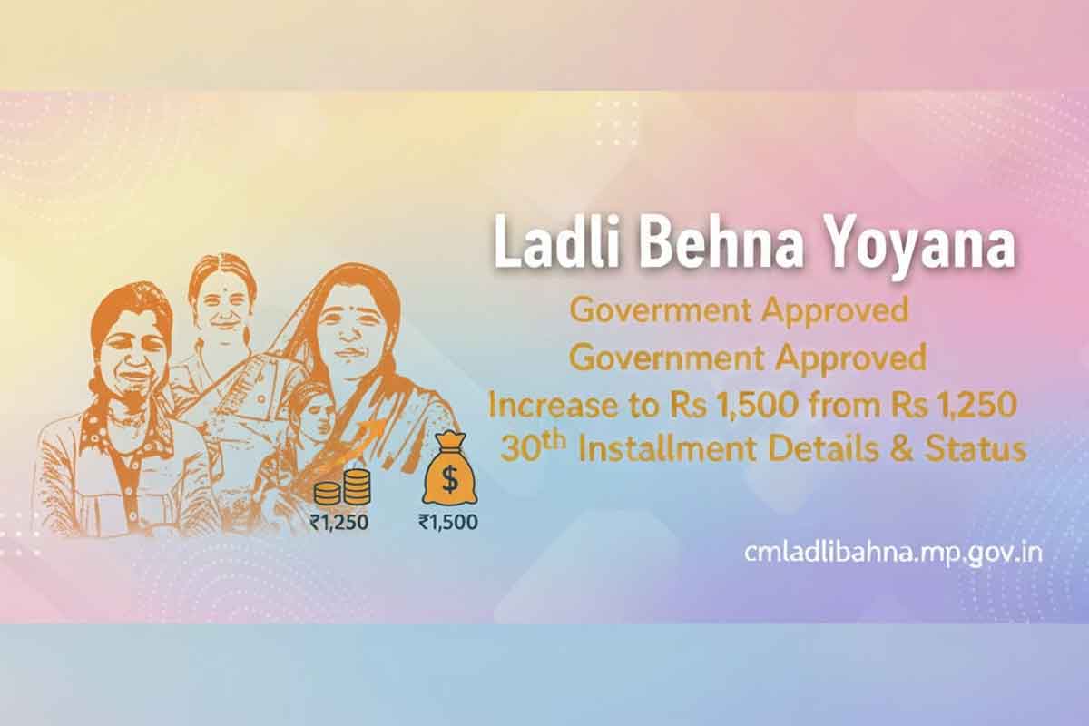 Ladli Behna Yojana Government Approved Increase to Rs 1,500 from Rs 1,250 – 30th Installment Details & Status at cmladlibahna.mp.gov.in
