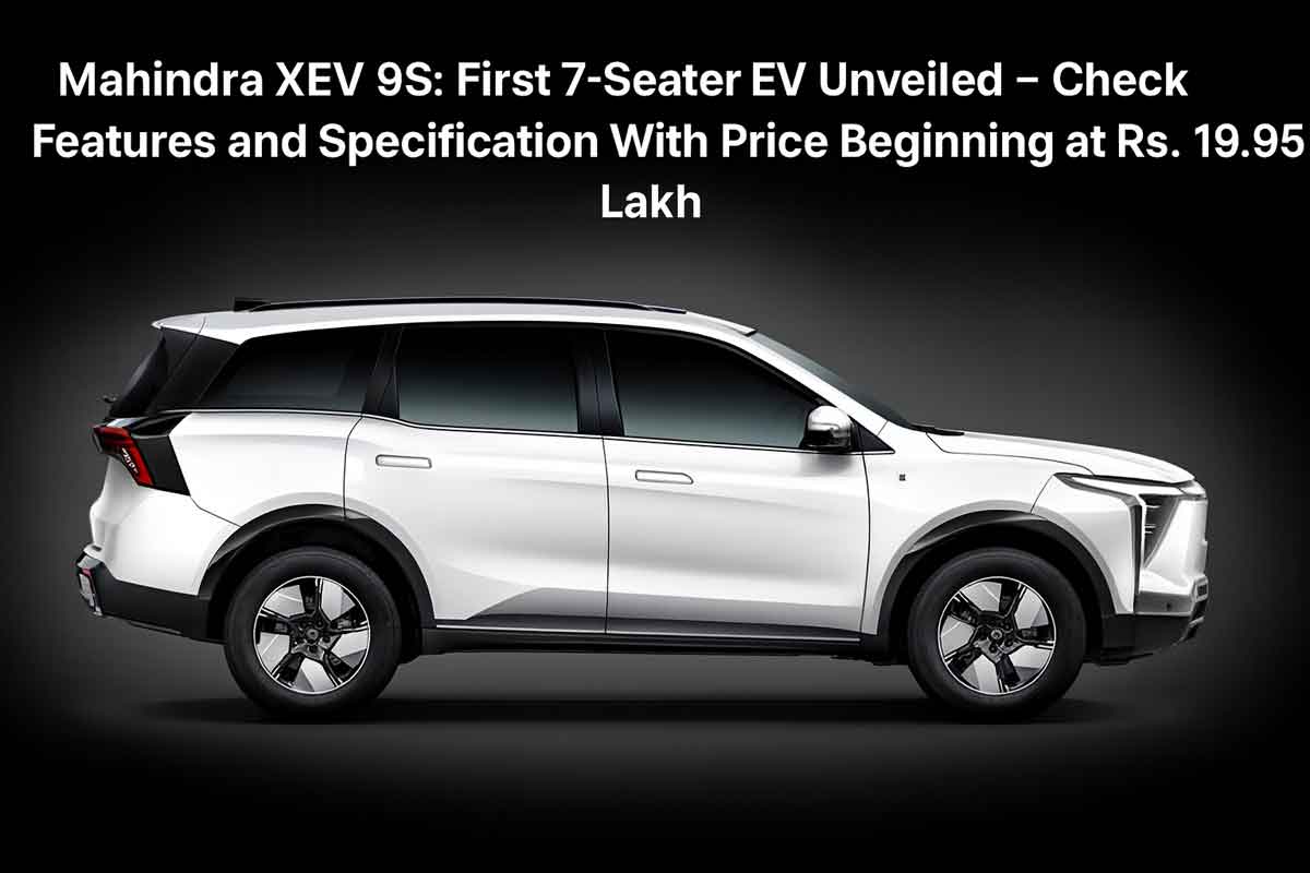 Mahindra XEV 9S: First 7-Seater EV Unveiled – Check Features and Specification With Price Beginning at Rs. 19.95 Lakh