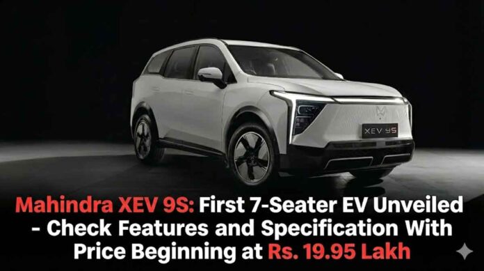 Mahindra XEV 9S: First 7-Seater EV Unveiled – Check Features and Specification With Price Beginning at Rs. 19.95 Lakh