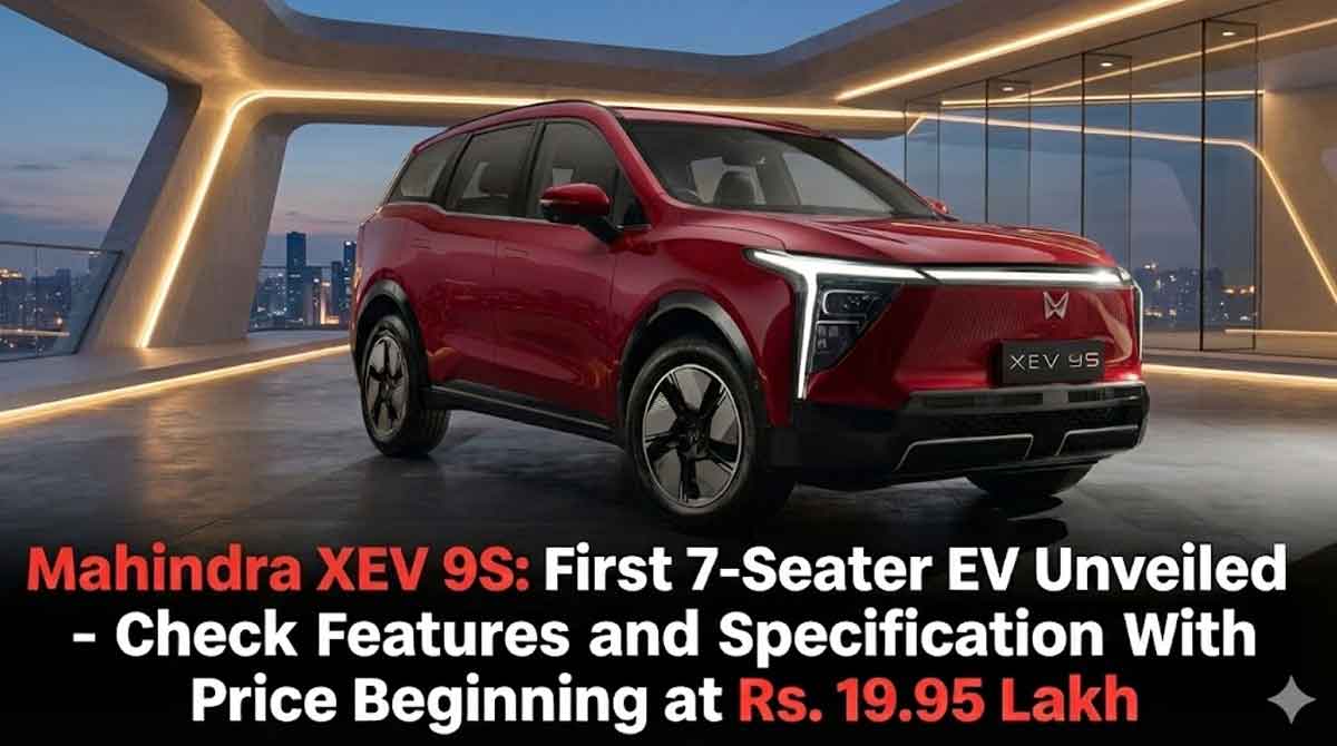 Mahindra XEV 9S: First 7-Seater EV Unveiled – Check Features and Specification With Price Beginning at Rs. 19.95 Lakh