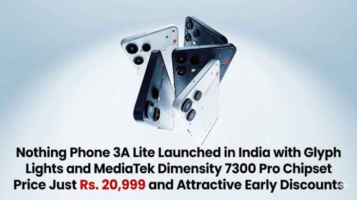 Nothing Phone 3A Lite Launched in India with Glyph Lights and MediaTek Dimensity 7300 Pro Chipset, Price Just Rs. 20,999 and Attractive Early Discounts