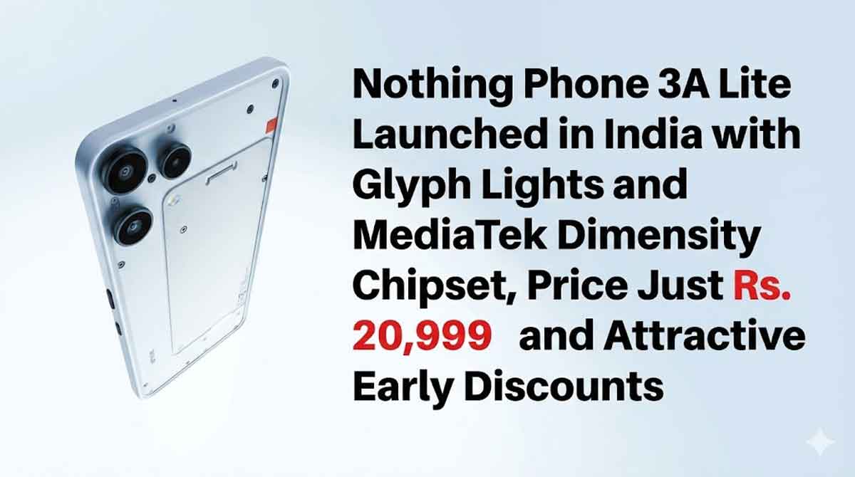 Nothing Phone 3A Lite Launched in India with Glyph Lights and MediaTek Dimensity 7300 Pro Chipset, Price Just Rs. 20,999 and Attractive Early Discounts Nothing Phone 3A Lite Launched in India with Glyph Lights and MediaTek Dimensity 7300 Pro Chipset, Price Just Rs. 20,999 and Attractive Early Discounts