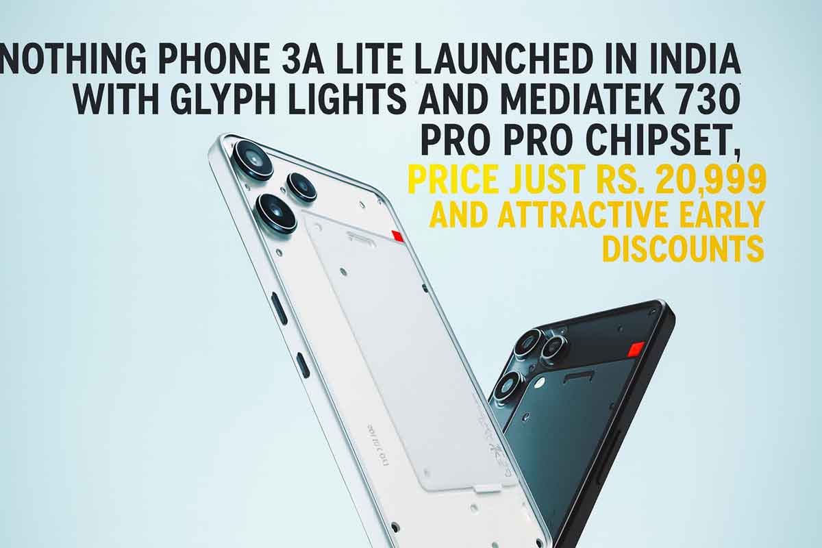 Nothing Phone 3A Lite Launched in India with Glyph Lights and MediaTek Dimensity 7300 Pro Chipset, Price Just Rs. 20,999 and Attractive Early Discounts Nothing Phone 3A Lite Launched in India with Glyph Lights and MediaTek Dimensity 7300 Pro Chipset, Price Just Rs. 20,999 and Attractive Early Discounts
