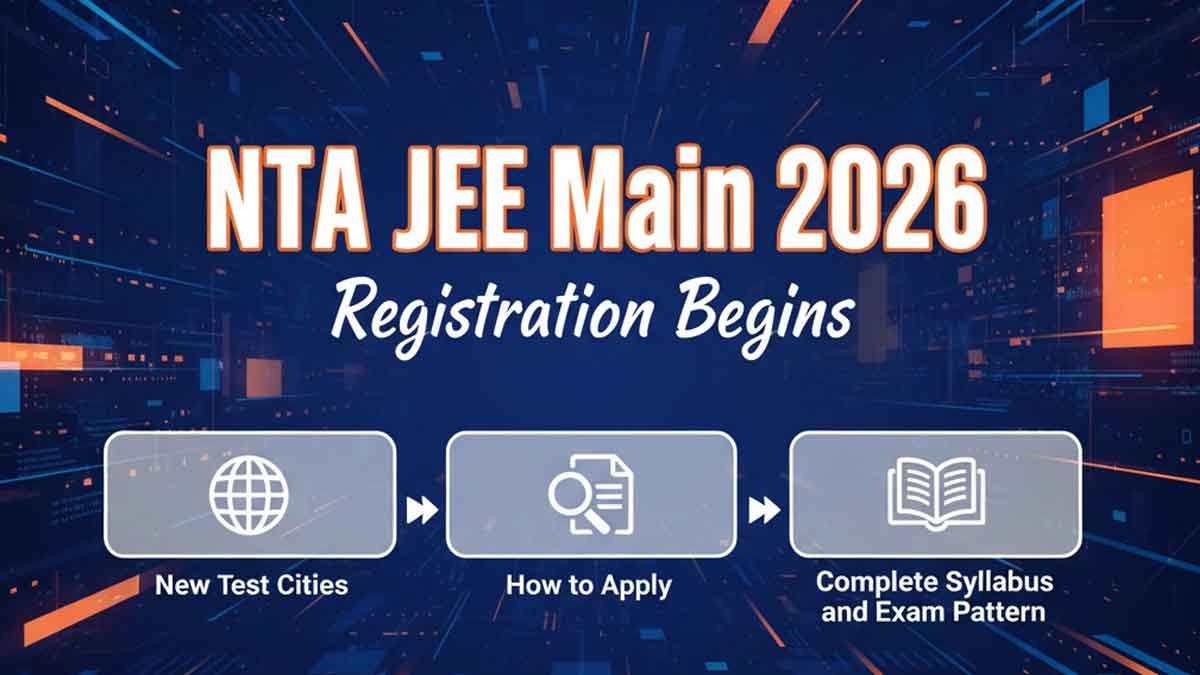 NTA JEE Main 2026 Registration Begins — New Test Cities, How to Apply, Complete Syllabus and Exam Pattern